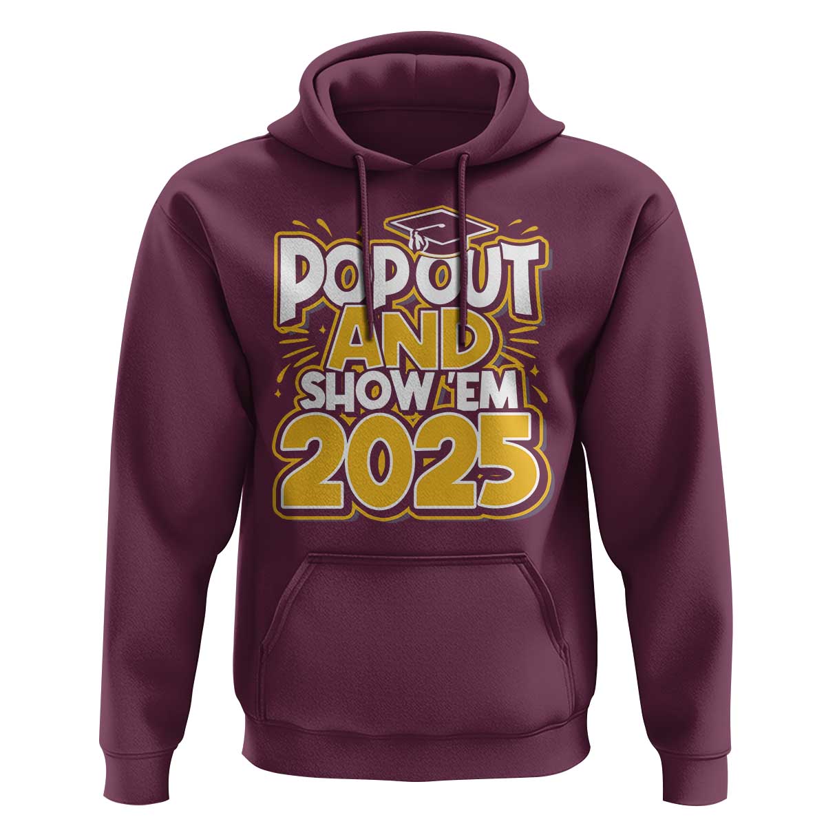 Funny Pop Out And Show Em 2025 Hoodie Senior Class Of 2025 Graduation