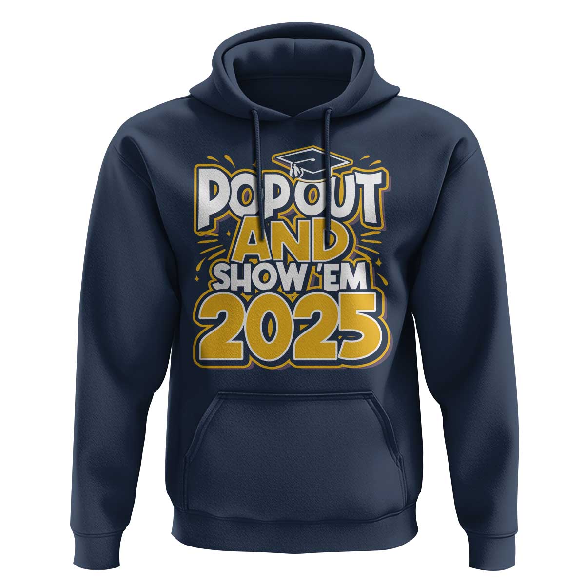 Funny Pop Out And Show Em 2025 Hoodie Senior Class Of 2025 Graduation