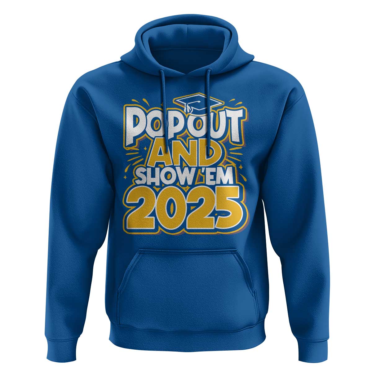 Funny Pop Out And Show Em 2025 Hoodie Senior Class Of 2025 Graduation