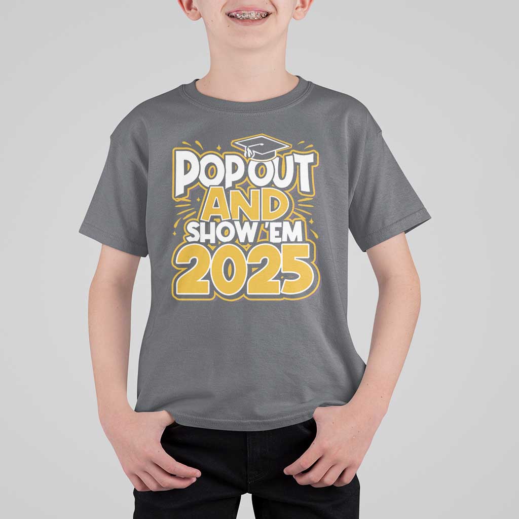 Funny Pop Out And Show Em 2025 T Shirt For Kid Senior Class Of 2025 Graduation