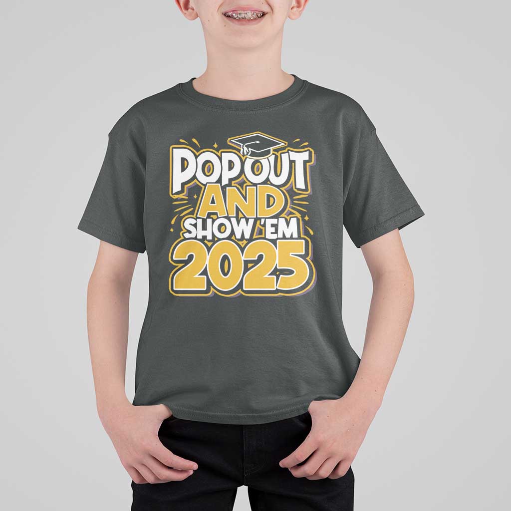 Funny Pop Out And Show Em 2025 T Shirt For Kid Senior Class Of 2025 Graduation