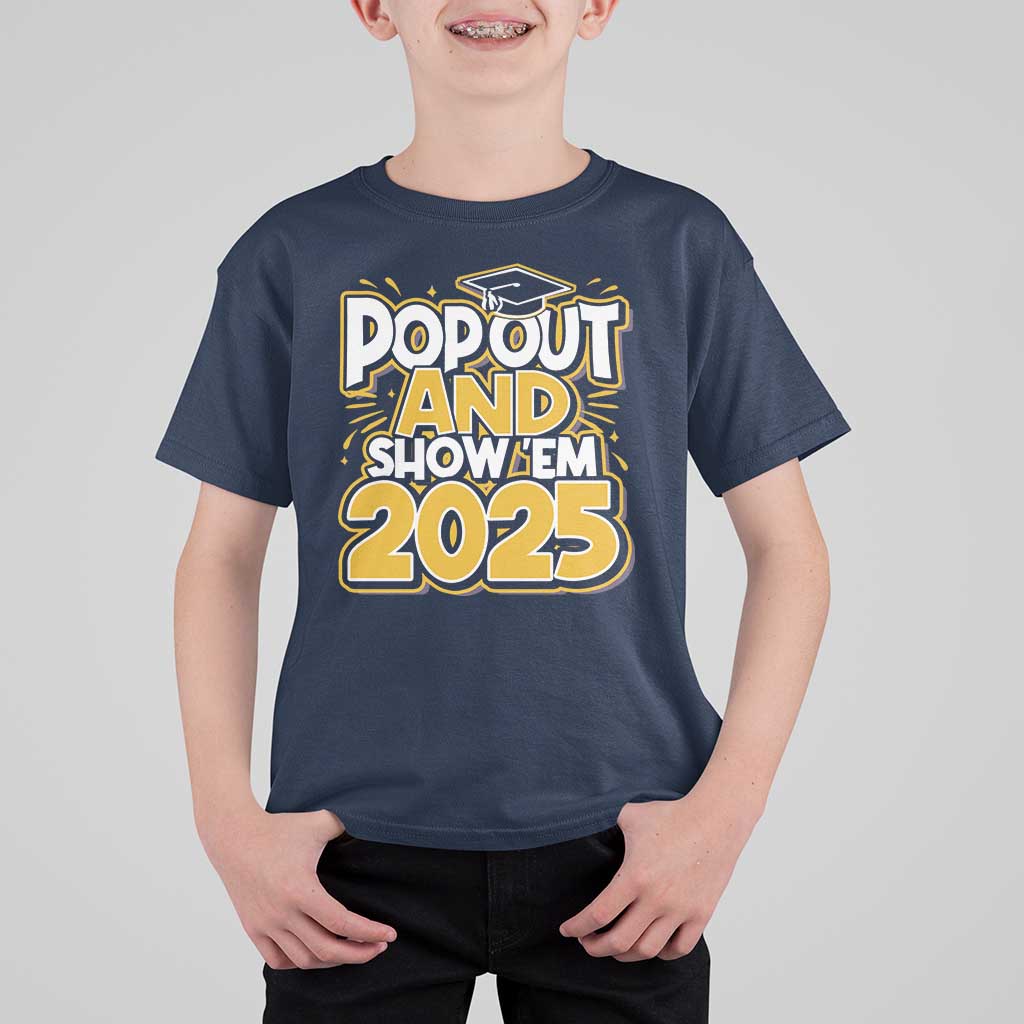 Funny Pop Out And Show Em 2025 T Shirt For Kid Senior Class Of 2025 Graduation