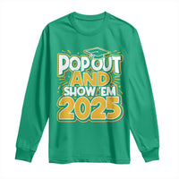 Funny Pop Out And Show Em 2025 Long Sleeve Shirt Senior Class Of 2025 Graduation