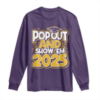 Funny Pop Out And Show Em 2025 Long Sleeve Shirt Senior Class Of 2025 Graduation