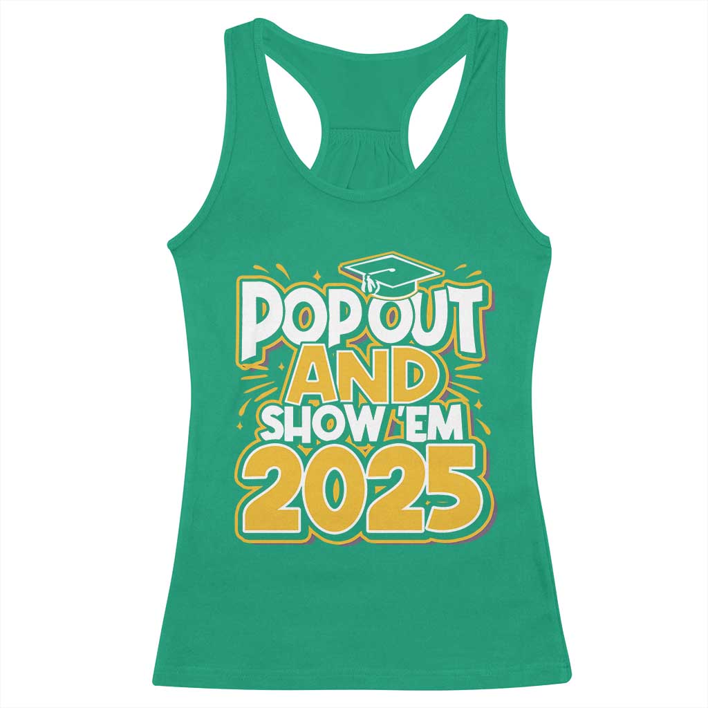 Funny Pop Out And Show Em 2025 Racerback Tank Top Senior Class Of 2025 Graduation