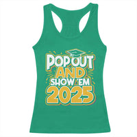 Funny Pop Out And Show Em 2025 Racerback Tank Top Senior Class Of 2025 Graduation