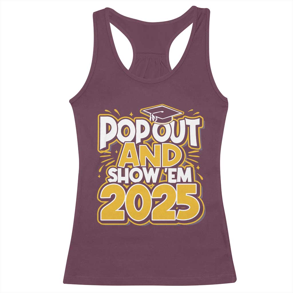 Funny Pop Out And Show Em 2025 Racerback Tank Top Senior Class Of 2025 Graduation