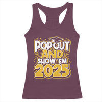 Funny Pop Out And Show Em 2025 Racerback Tank Top Senior Class Of 2025 Graduation