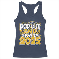 Funny Pop Out And Show Em 2025 Racerback Tank Top Senior Class Of 2025 Graduation