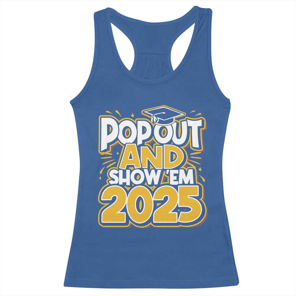 Funny Pop Out And Show Em 2025 Racerback Tank Top Senior Class Of 2025 Graduation