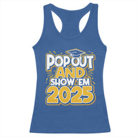 Funny Pop Out And Show Em 2025 Racerback Tank Top Senior Class Of 2025 Graduation
