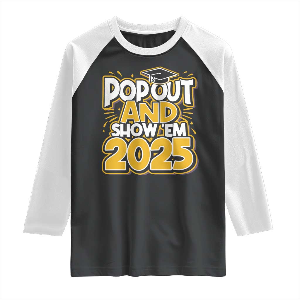 Funny Pop Out And Show Em 2025 Raglan Shirt Senior Class Of 2025 Graduation