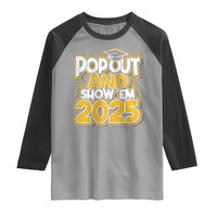 Funny Pop Out And Show Em 2025 Raglan Shirt Senior Class Of 2025 Graduation