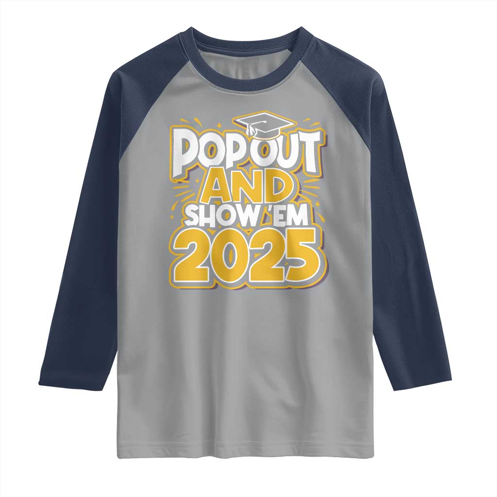 Funny Pop Out And Show Em 2025 Raglan Shirt Senior Class Of 2025 Graduation