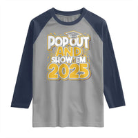 Funny Pop Out And Show Em 2025 Raglan Shirt Senior Class Of 2025 Graduation