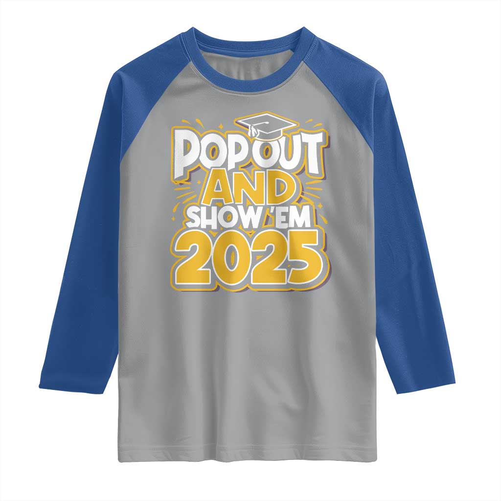 Funny Pop Out And Show Em 2025 Raglan Shirt Senior Class Of 2025 Graduation