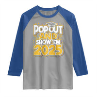 Funny Pop Out And Show Em 2025 Raglan Shirt Senior Class Of 2025 Graduation