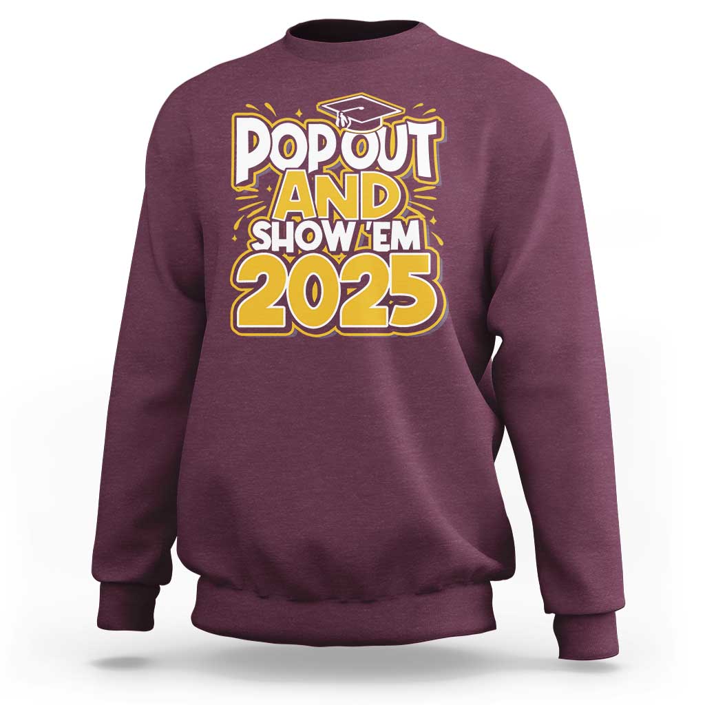 Funny Pop Out And Show Em 2025 Sweatshirt Senior Class Of 2025 Graduation
