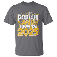 Funny Pop Out And Show Em 2025 T Shirt Senior Class Of 2025 Graduation