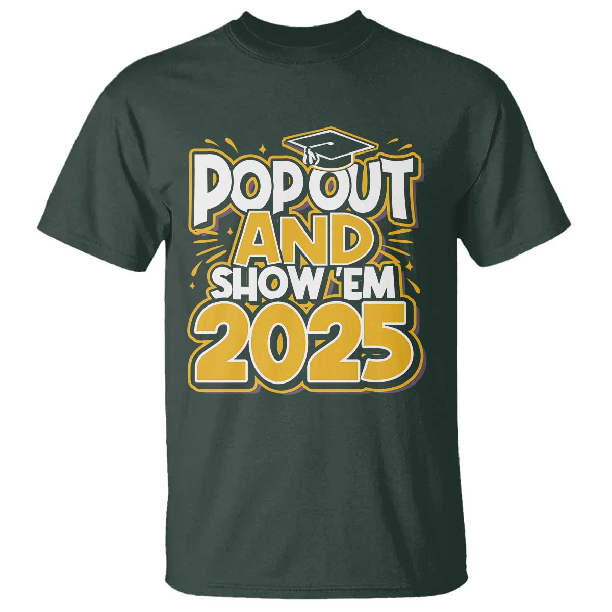 Funny Pop Out And Show Em 2025 T Shirt Senior Class Of 2025 Graduation