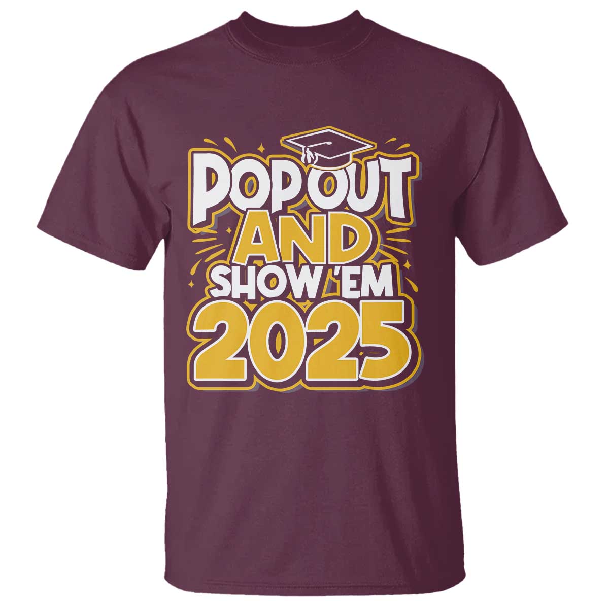Funny Pop Out And Show Em 2025 T Shirt Senior Class Of 2025 Graduation