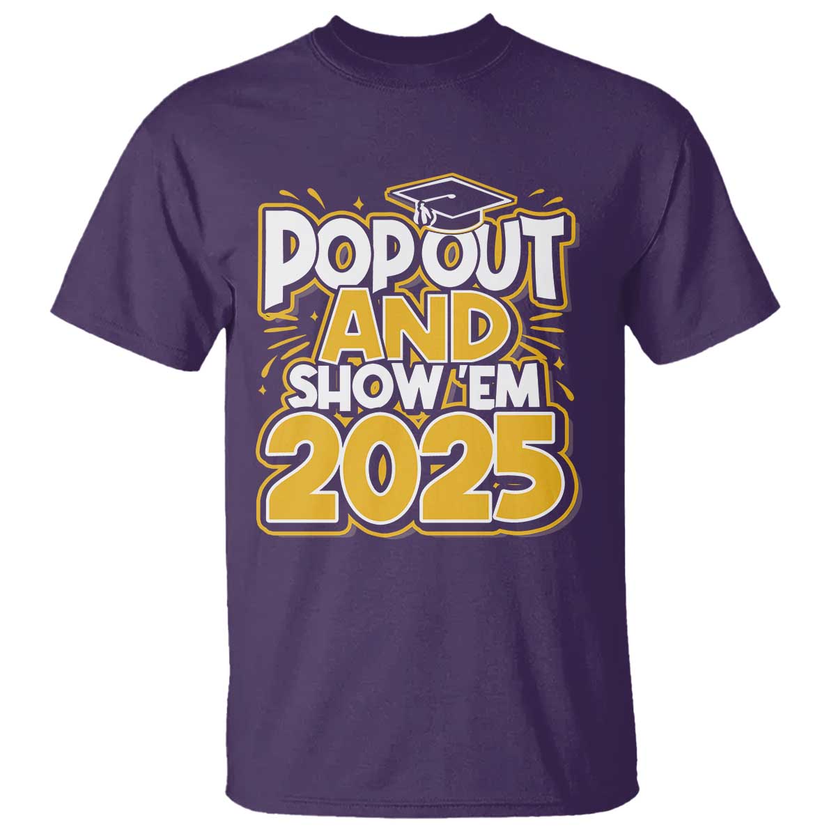 Funny Pop Out And Show Em 2025 T Shirt Senior Class Of 2025 Graduation