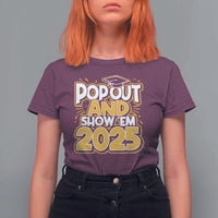 Funny Pop Out And Show Em 2025 T Shirt For Women Senior Class Of 2025 Graduation