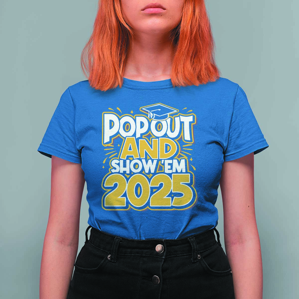 Funny Pop Out And Show Em 2025 T Shirt For Women Senior Class Of 2025 Graduation
