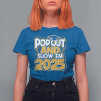 Funny Pop Out And Show Em 2025 T Shirt For Women Senior Class Of 2025 Graduation