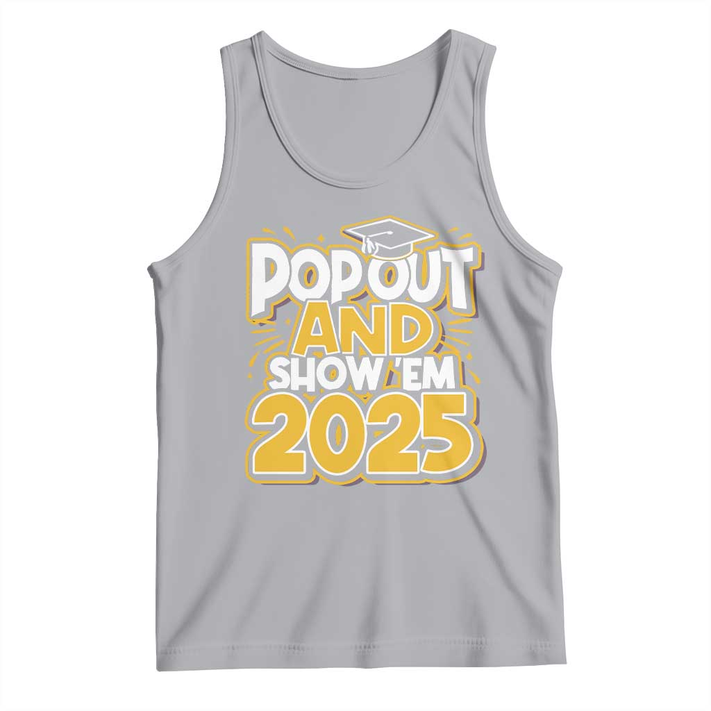 Funny Pop Out And Show Em 2025 Tank Top Senior Class Of 2025 Graduation