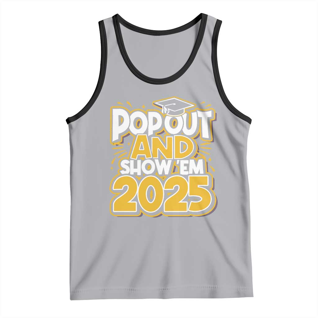 Funny Pop Out And Show Em 2025 Tank Top Senior Class Of 2025 Graduation