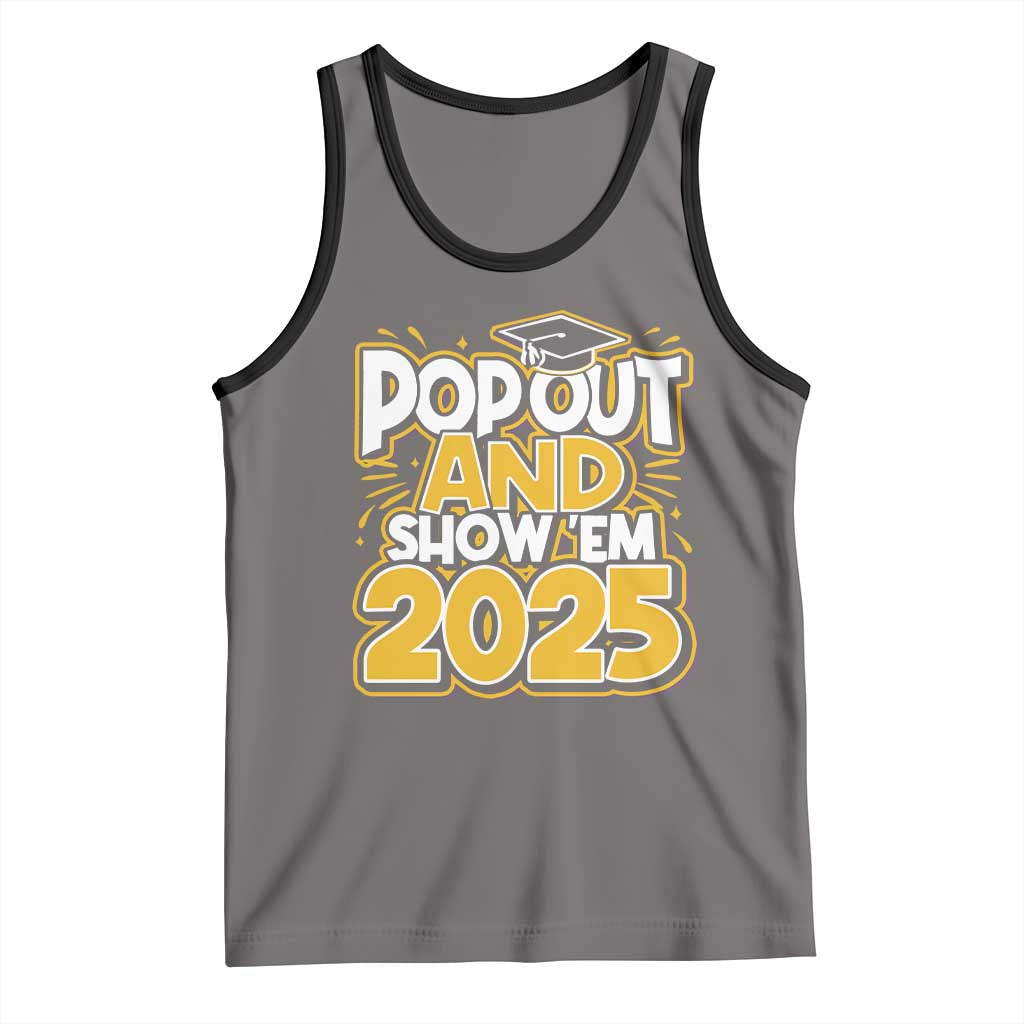 Funny Pop Out And Show Em 2025 Tank Top Senior Class Of 2025 Graduation