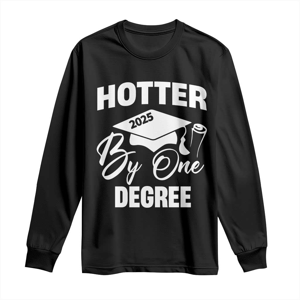 Funny Hotter By One Degree Graduation 2025 Long Sleeve Shirt