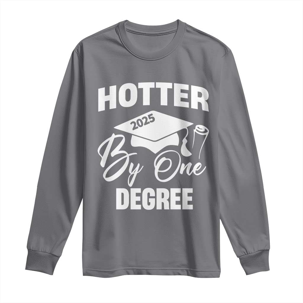 Funny Hotter By One Degree Graduation 2025 Long Sleeve Shirt