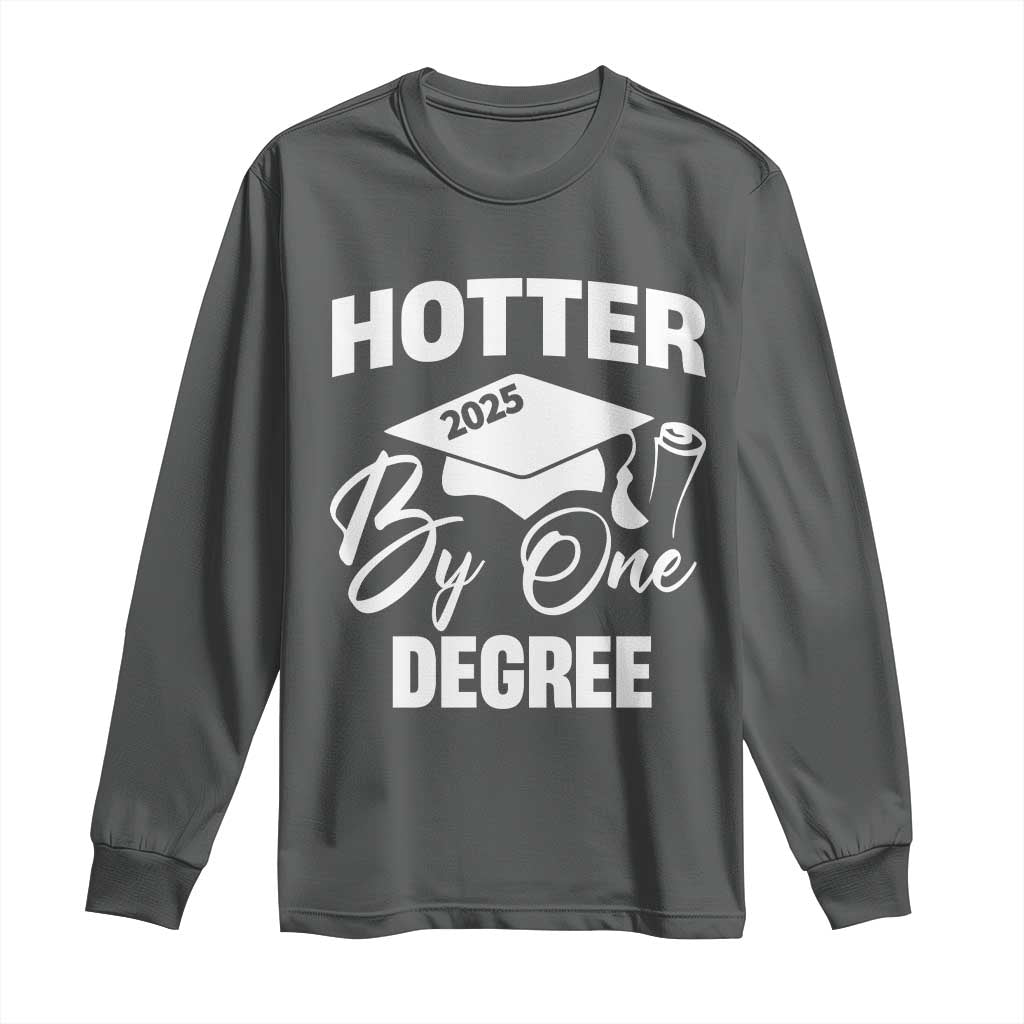 Funny Hotter By One Degree Graduation 2025 Long Sleeve Shirt