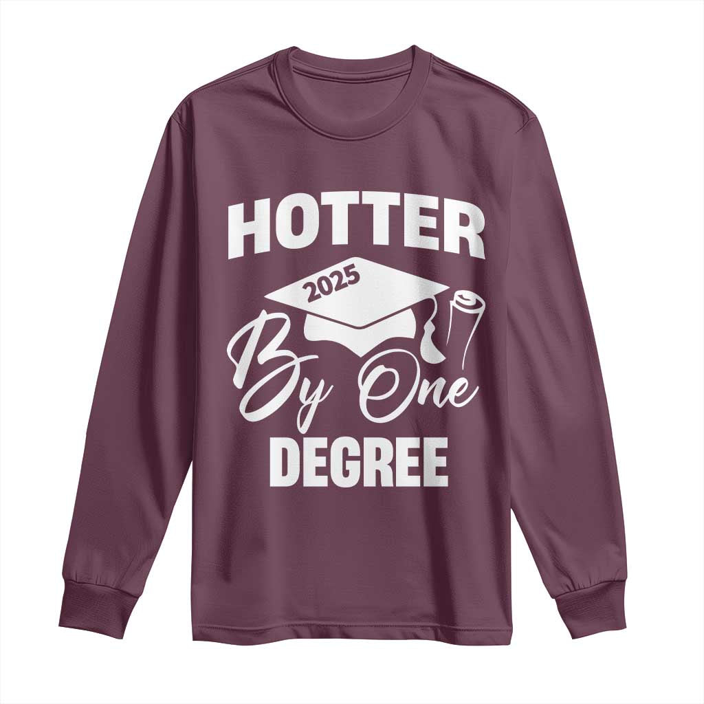 Funny Hotter By One Degree Graduation 2025 Long Sleeve Shirt
