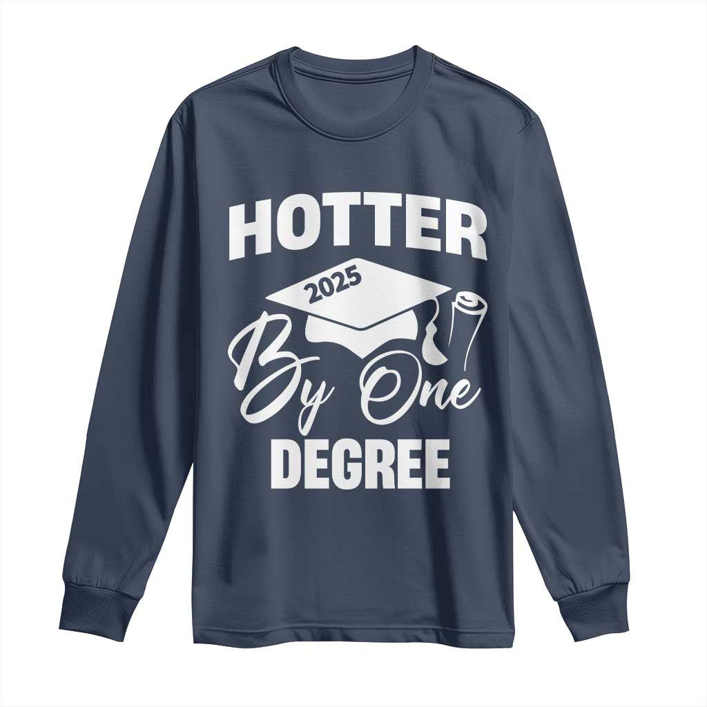 Funny Hotter By One Degree Graduation 2025 Long Sleeve Shirt