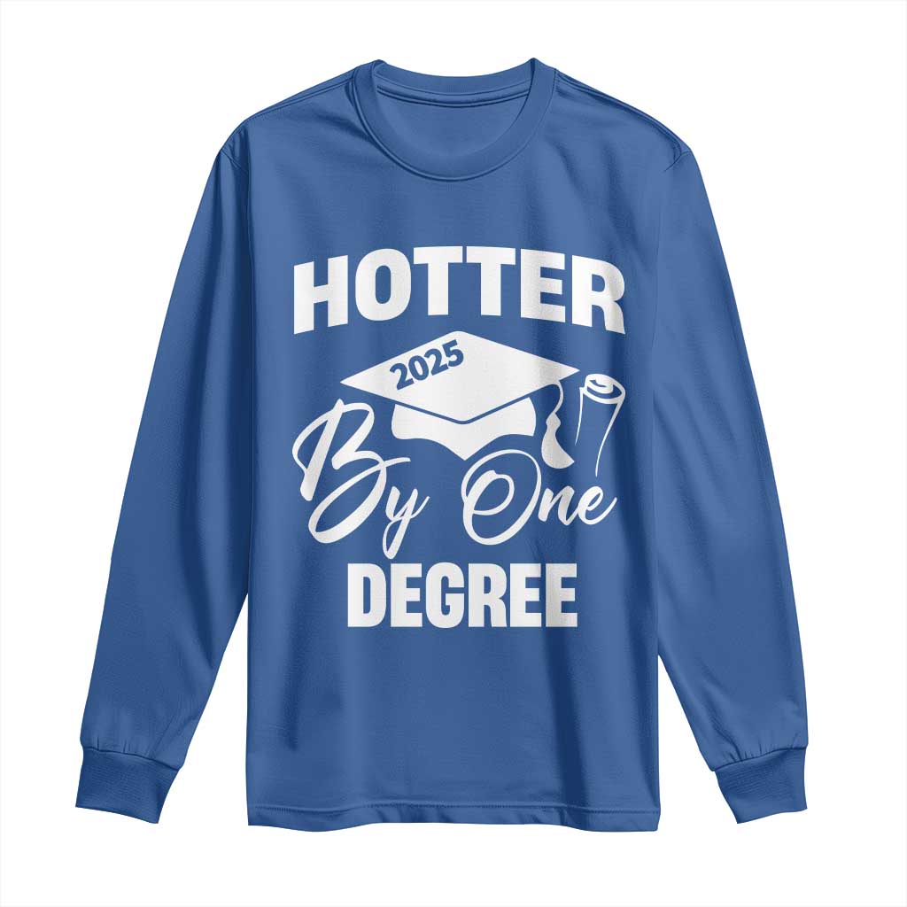 Funny Hotter By One Degree Graduation 2025 Long Sleeve Shirt