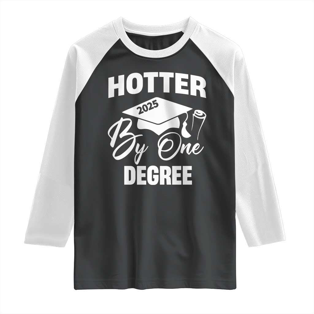Funny Hotter By One Degree Graduation 2025 Raglan Shirt