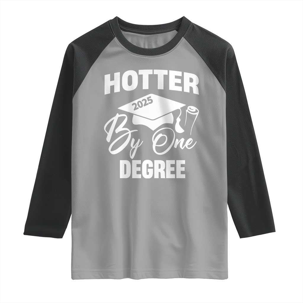 Funny Hotter By One Degree Graduation 2025 Raglan Shirt