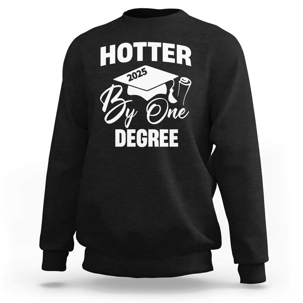 Funny Hotter By One Degree Graduation 2025 Sweatshirt