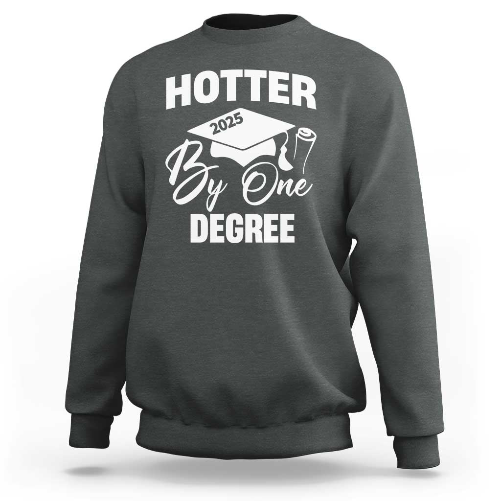 Funny Hotter By One Degree Graduation 2025 Sweatshirt