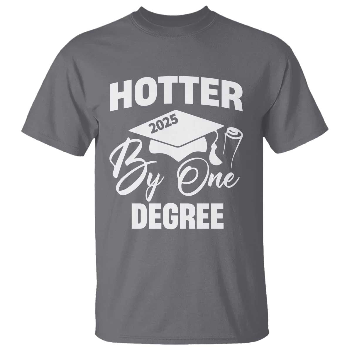 Funny Hotter By One Degree Graduation 2025 T Shirt