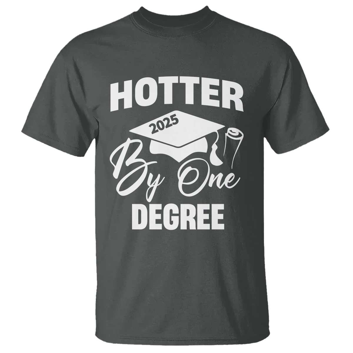 Funny Hotter By One Degree Graduation 2025 T Shirt