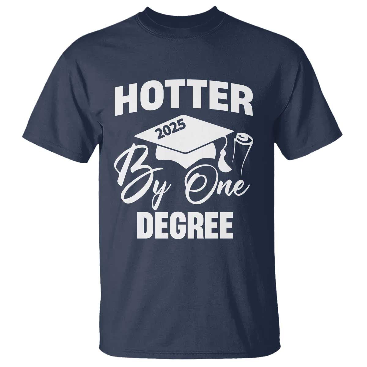 Funny Hotter By One Degree Graduation 2025 T Shirt