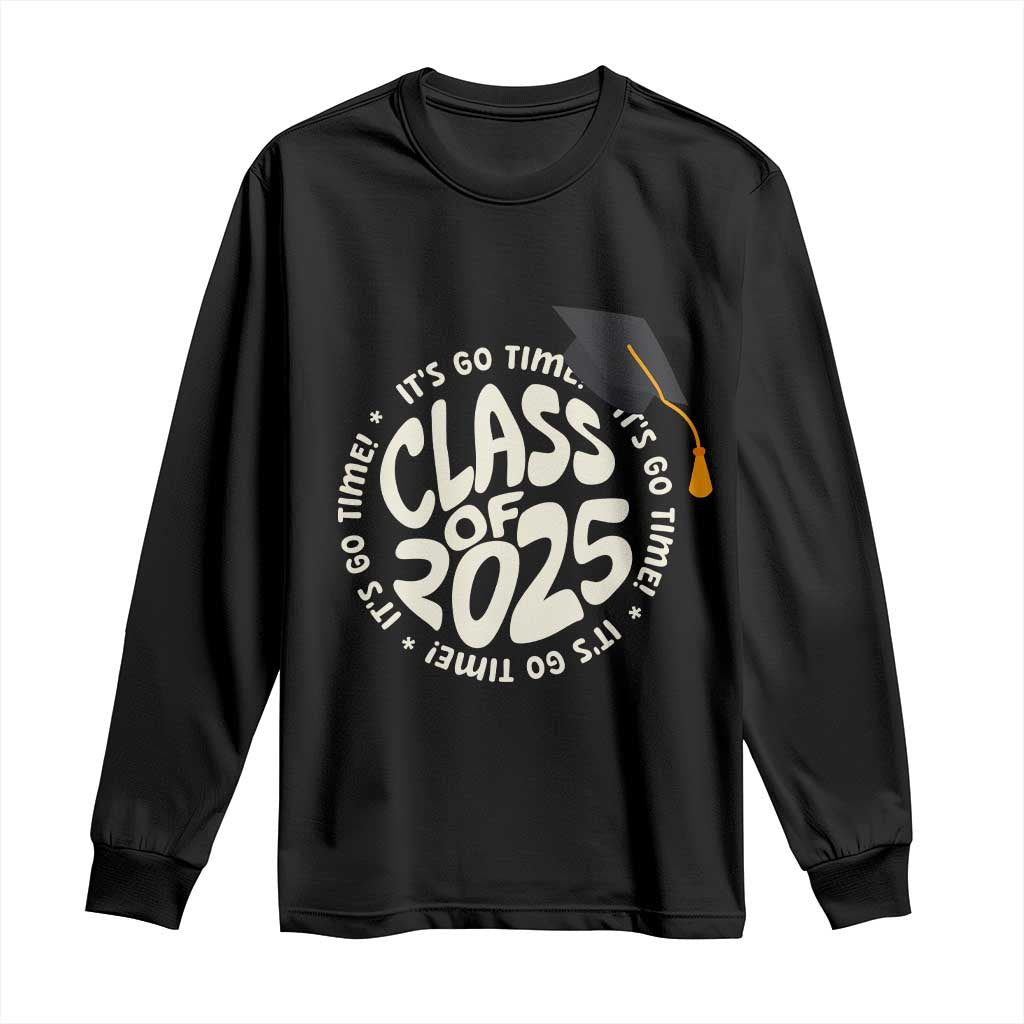 Class Of 2025 It's Go Time Long Sleeve Shirt Graduation Seniors 2025