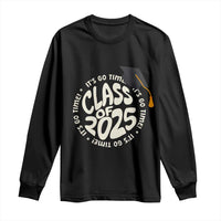 Class Of 2025 It's Go Time Long Sleeve Shirt Graduation Seniors 2025