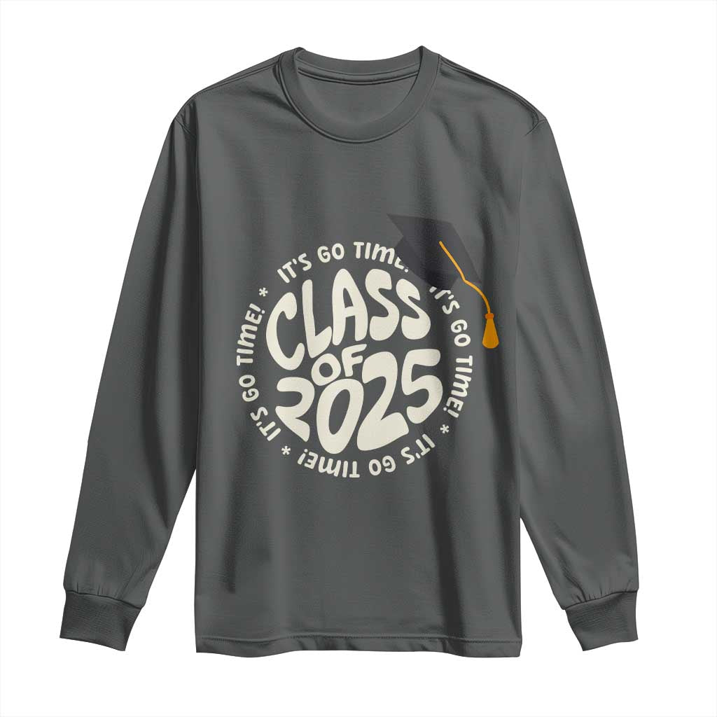 Class Of 2025 It's Go Time Long Sleeve Shirt Graduation Seniors 2025