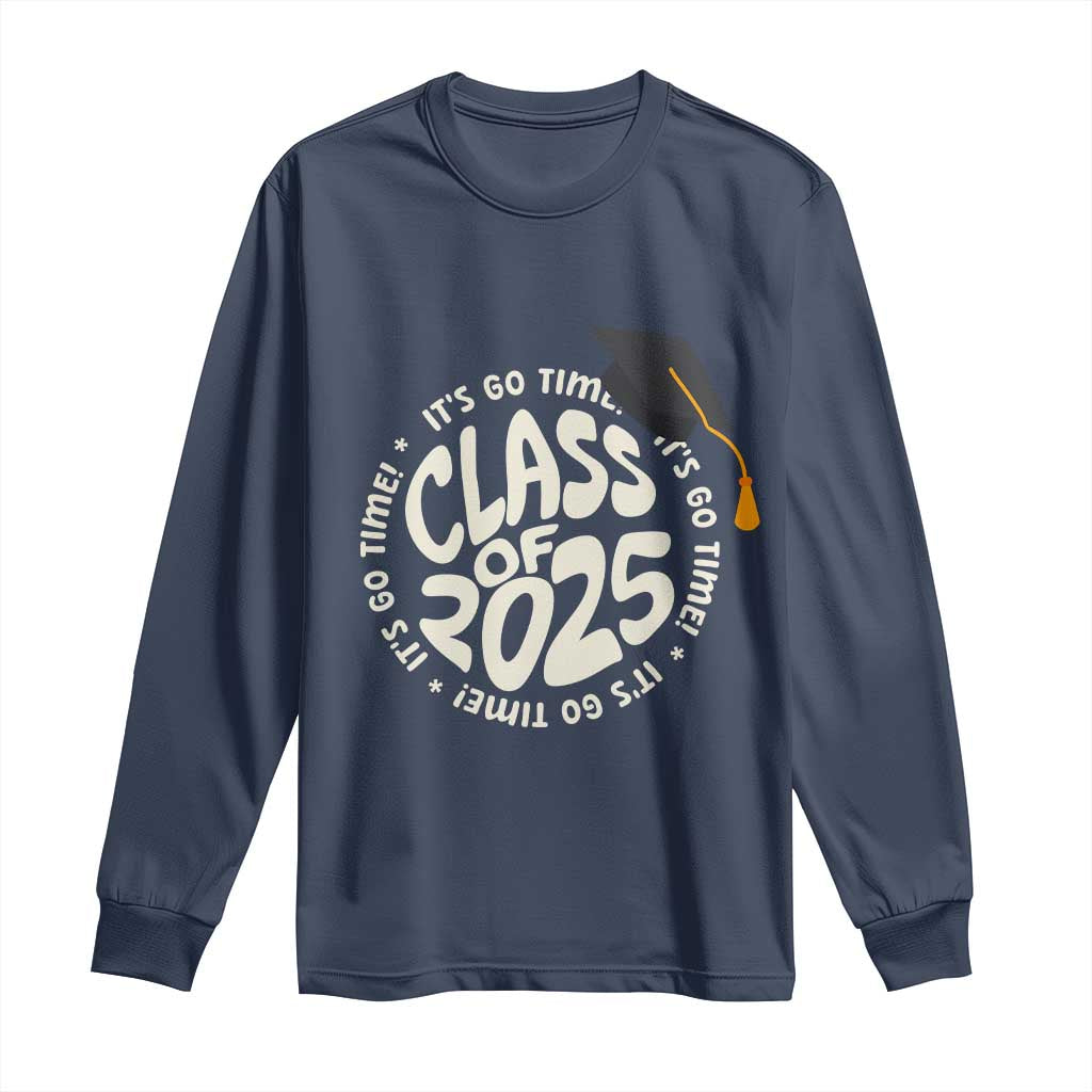 Class Of 2025 It's Go Time Long Sleeve Shirt Graduation Seniors 2025