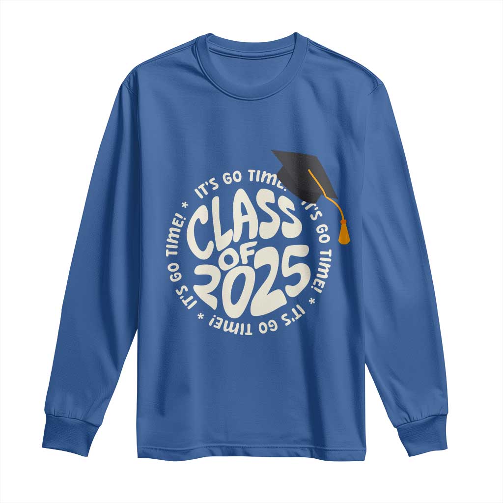 Class Of 2025 It's Go Time Long Sleeve Shirt Graduation Seniors 2025